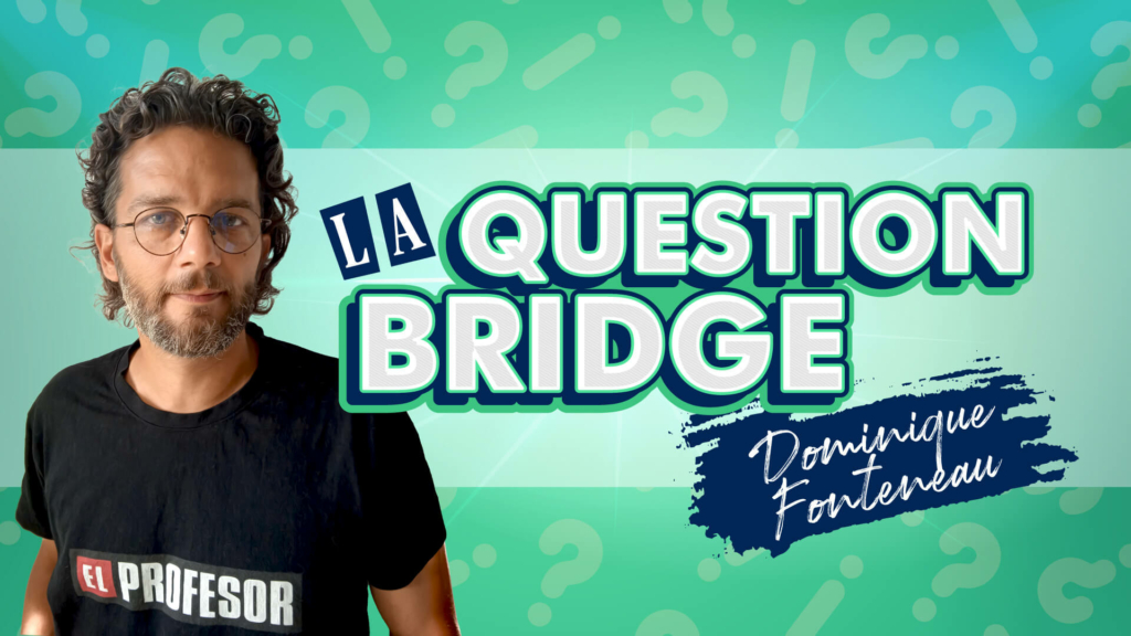 La question bridge Dominique