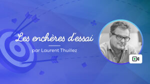 Conférence vidéo de bridge les enchères d'essai par Laurent Thuillez